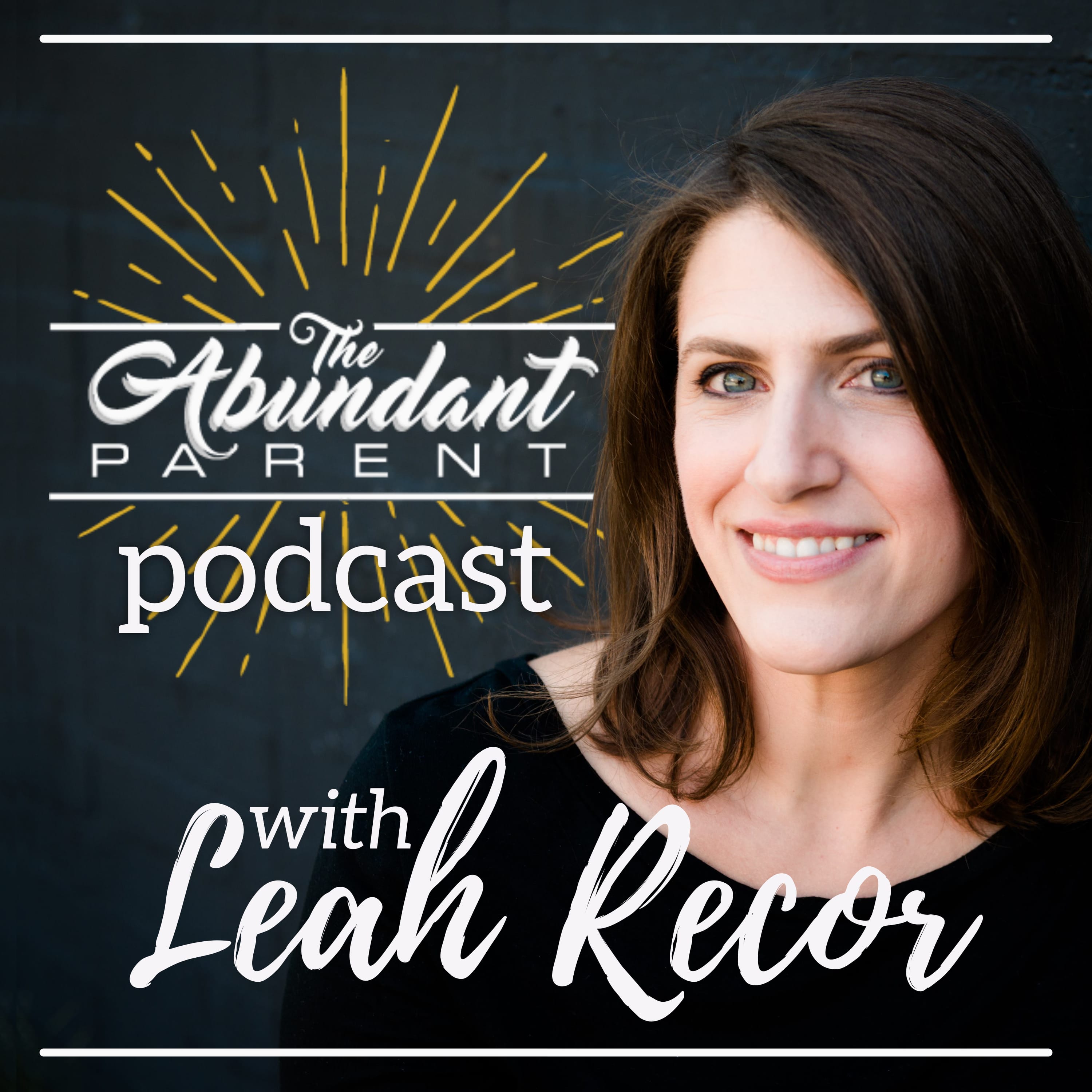 The Abundant Parent - Law of Attraction for Parents with Leah Recor